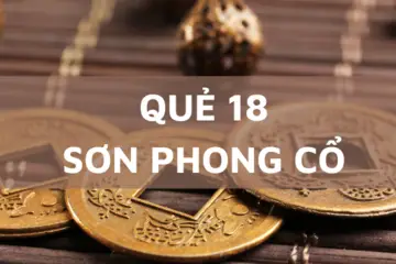 Tìm hiểu quẻ "Sơn Phong Cổ" trong Kinh dịch. Luận giải chi tiết, Lợi ích và ứng dụng.